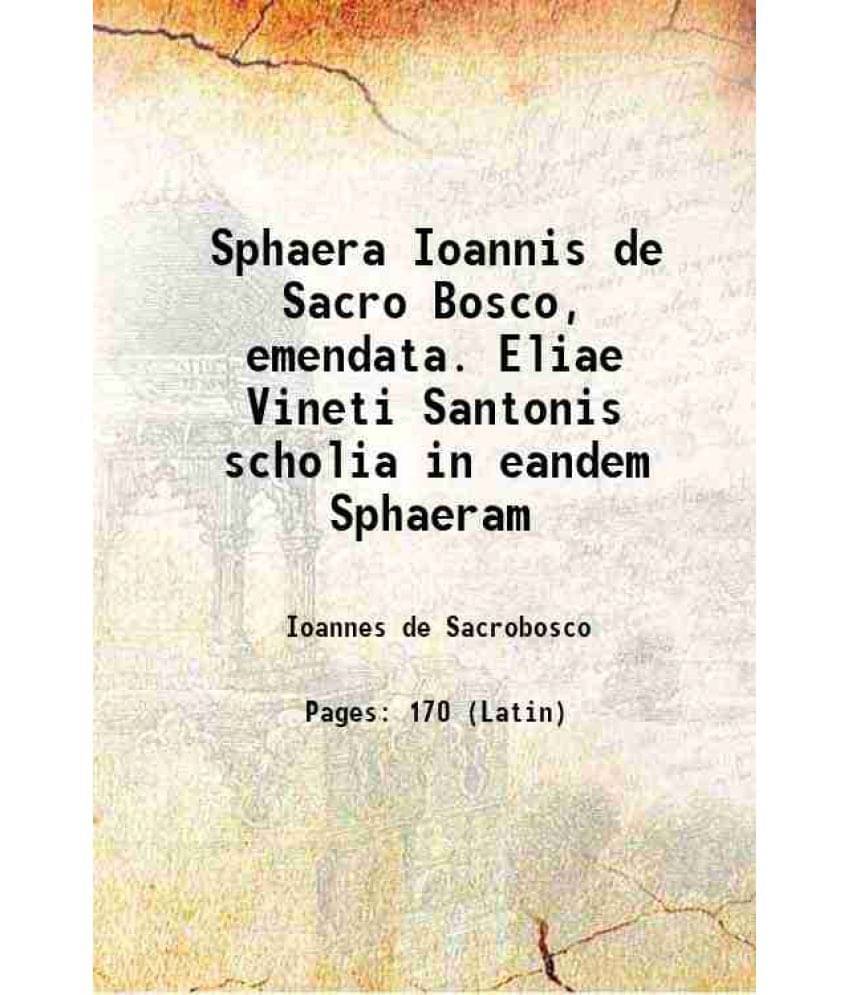     			Sphaera Ioannis de Sacro Bosco, emendata. Eliae Vineti Santonis scholia in eandem Sphaeram 1574 [Hardcover]