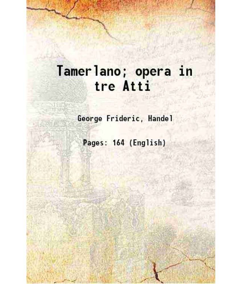    			Tamerlano; opera in tre Atti 1876 [Hardcover]