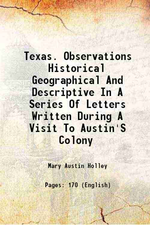     			Texas. Observations Historical Geographical And Descriptive In A Series Of Letters Written During A Visit To Austin'S Colony 1833 [Hardcover]
