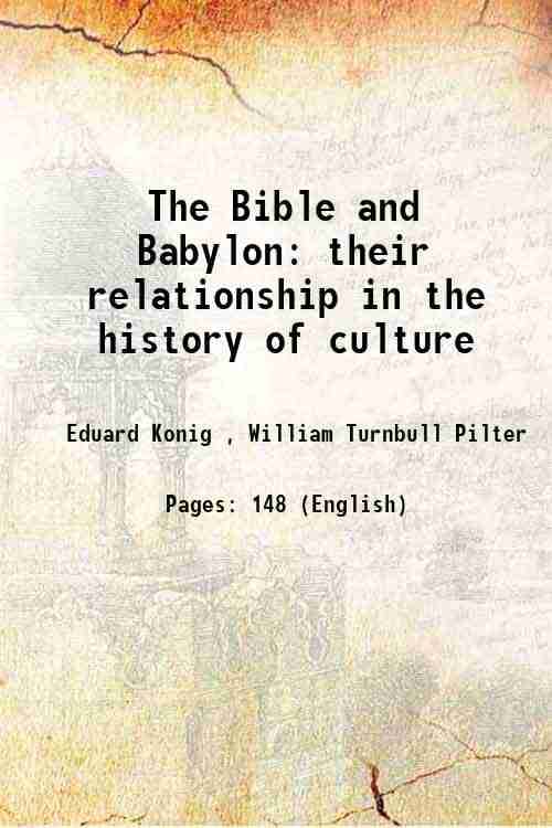     			The Bible and Babylon their relationship in the history of culture 1905 [Hardcover]