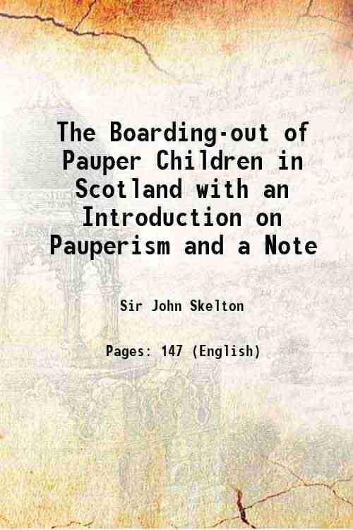     			The Boarding-out of Pauper Children in Scotland with an Introduction on Pauperism and a Note 1876 [Hardcover]