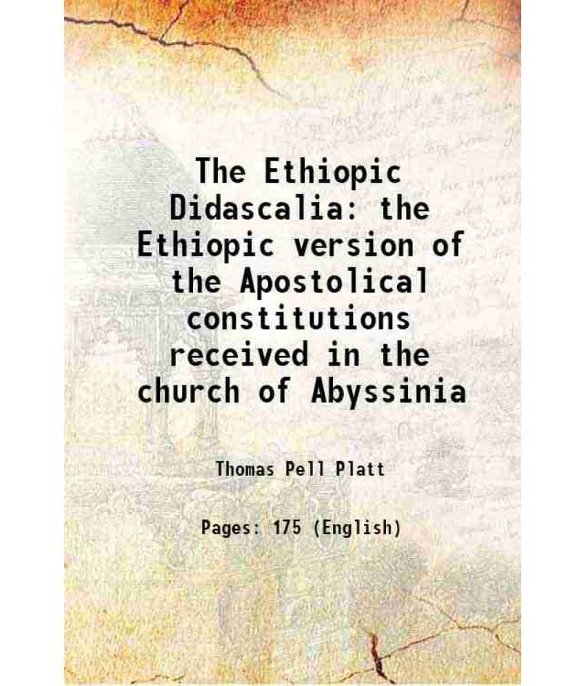     			The Ethiopic Didascalia Or, the Ethiopic version of the Apostolical constitutions, received in the church of Abyssinia 1834 [Hardcover]