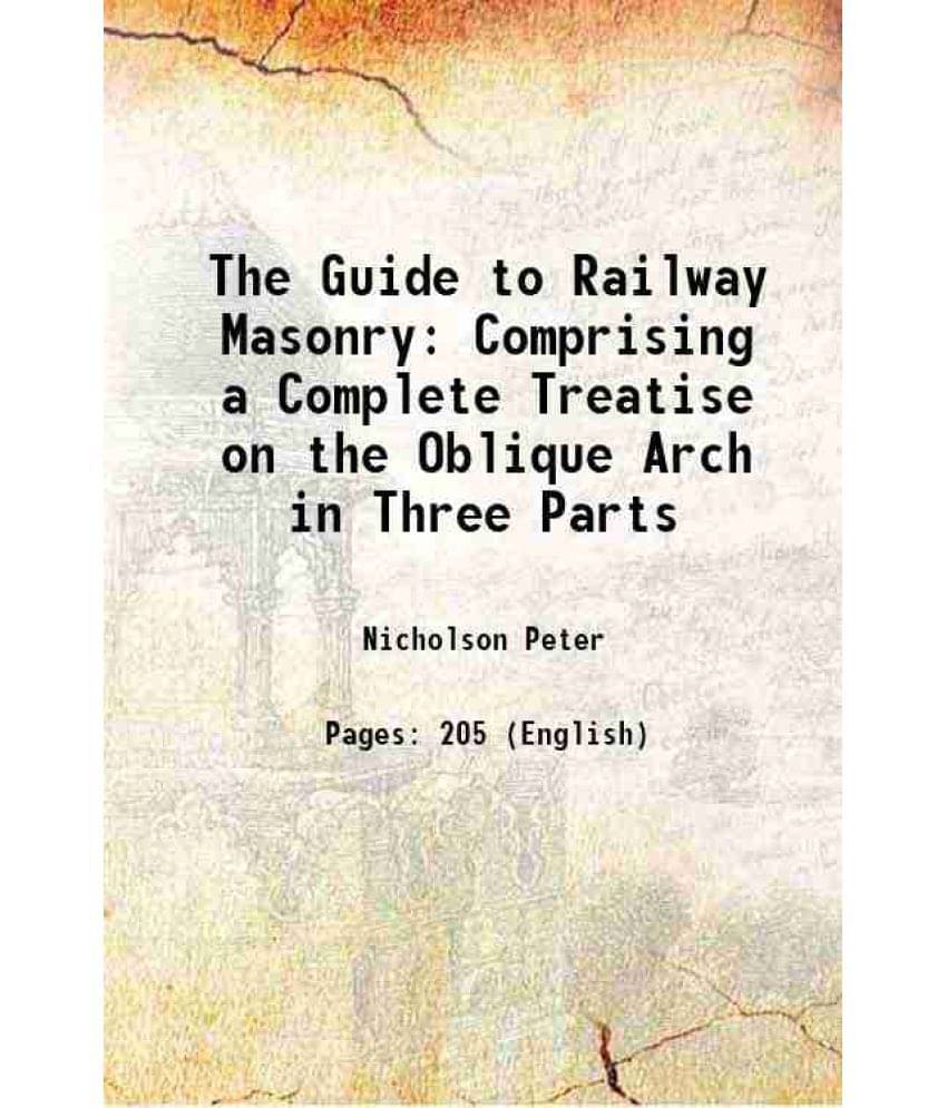     			The Guide to Railway Masonry Comprising a Complete Treatise on the Oblique Arch in Three Parts 1839 [Hardcover]