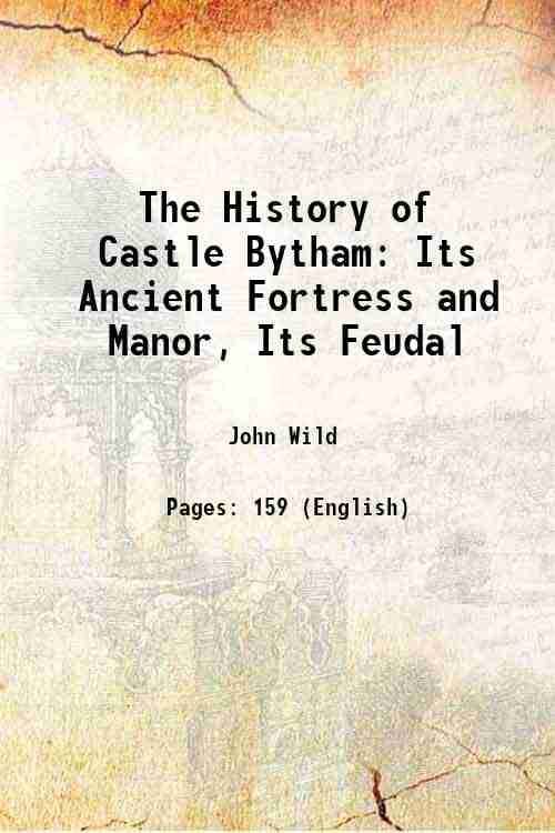     			The History of Castle Bytham: Its Ancient Fortress and Manor, Its Feudal 1871 [Hardcover]