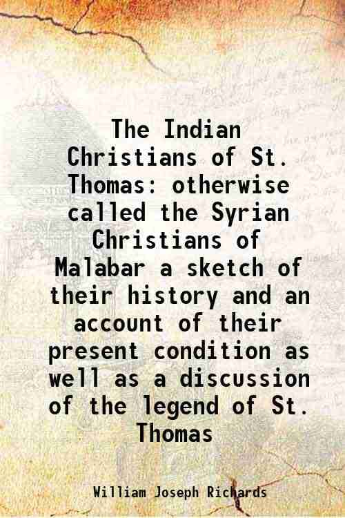    			The Indian Christians of St. Thomas otherwise called the Syrian Christians of Malabar a sketch of their history and an account of their pr [Hardcover]