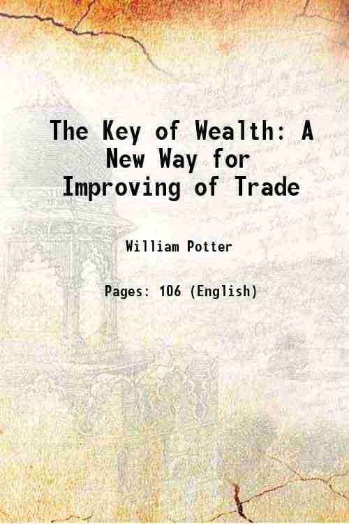     			The Key of Wealth A New Way for Improving of Trade 1650 [Hardcover]