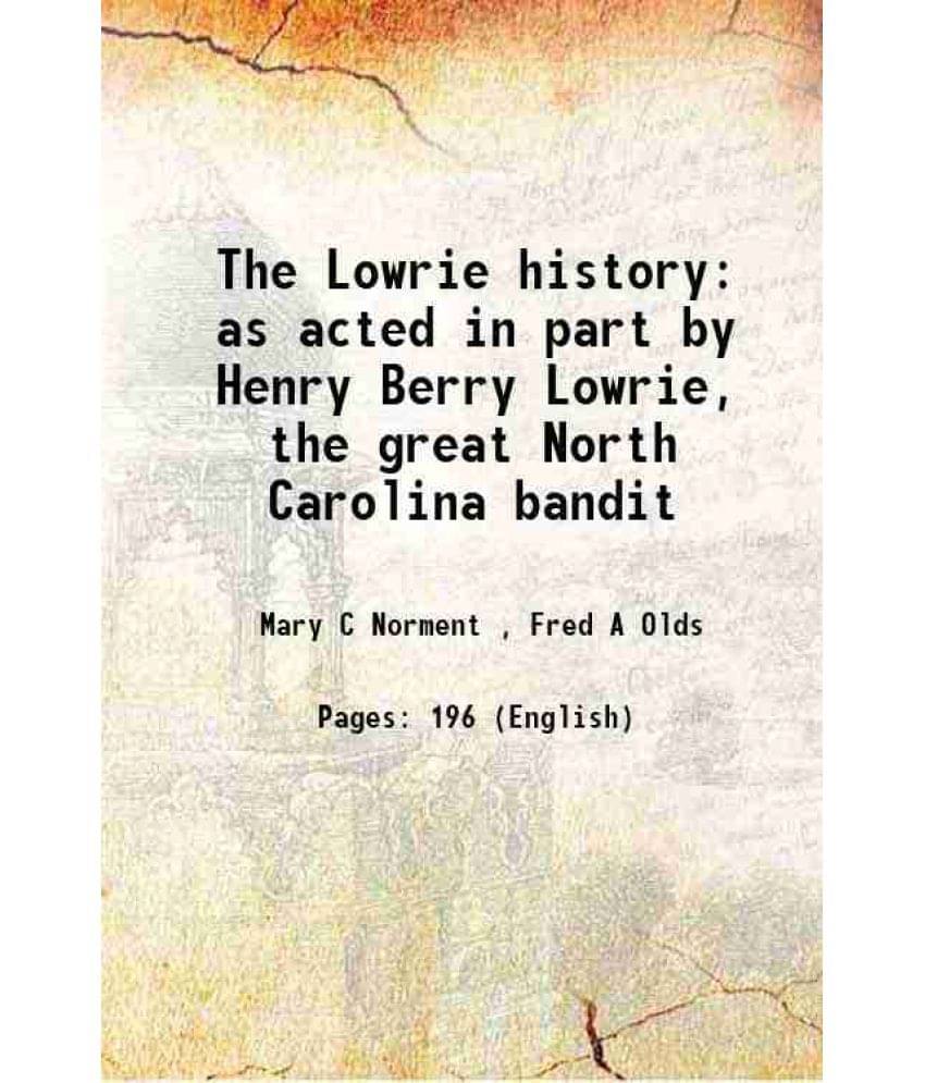     			The Lowrie history as acted in part by Henry Berry Lowrie, the great North Carolina bandit 1909 [Hardcover]