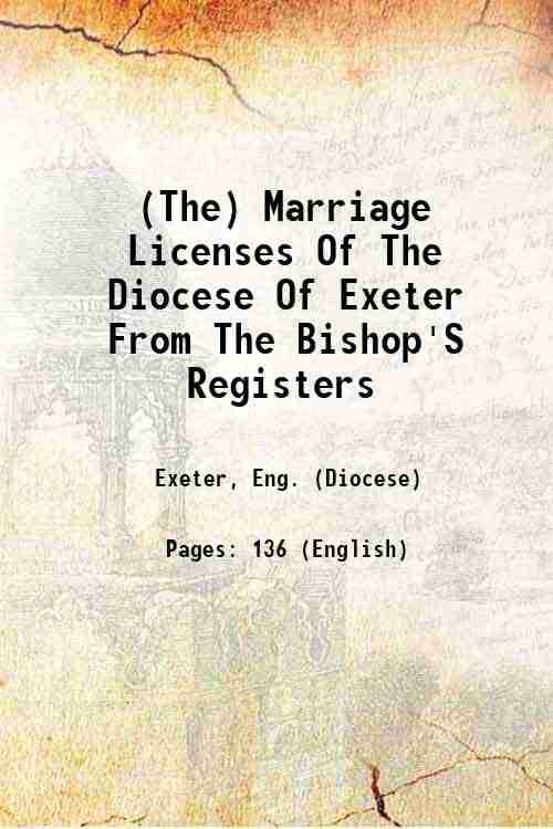     			The Marriage Licenses Of The Diocese Of Exeter From The Bishop'S Registers Volume (Part. 3) 1889 [Hardcover]