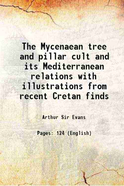     			The Mycenaean tree and pillar cult and its Mediterranean relations with illustrations from recent Cretan finds 1901 [Hardcover]