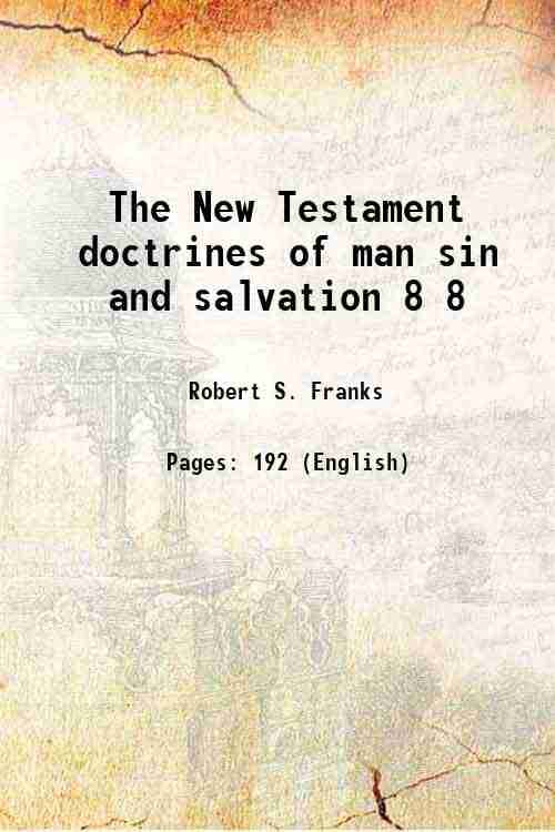     			The New Testament doctrines of man sin and salvation Volume 8 1909 [Hardcover]