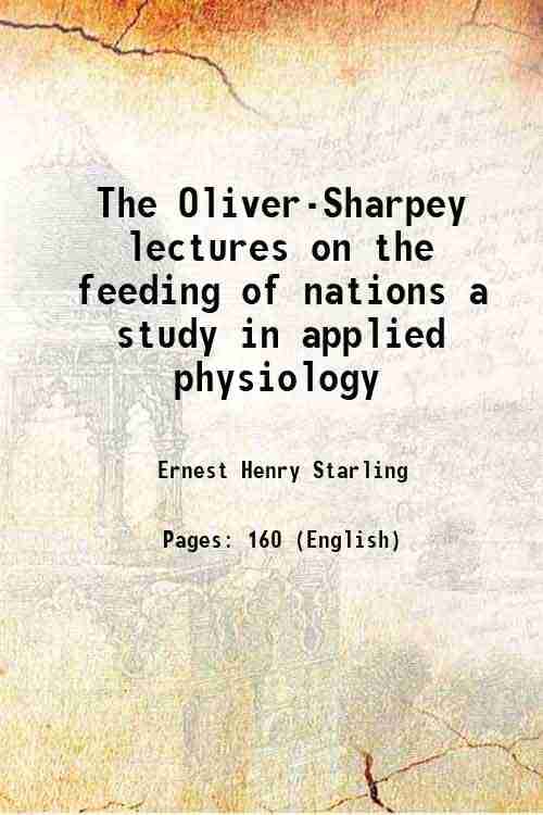     			The Oliver-Sharpey lectures on the feeding of nations a study in applied physiology 1919 [Hardcover]