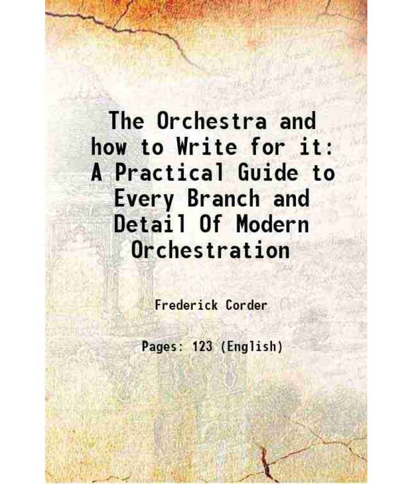     			The Orchestra and how to Write for it A Practical Guide to Every Branch and Detail Of Modern Orchestration 1896 [Hardcover]