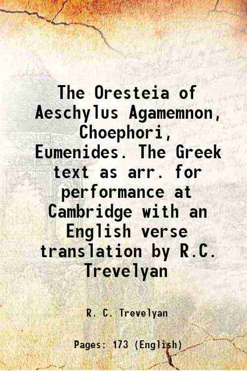     			The Oresteia of Aeschylus; Agamemnon, Choephori, Eumenides. The Greek text as arr. for performance at Cambridge with an English verse tran [Hardcover]