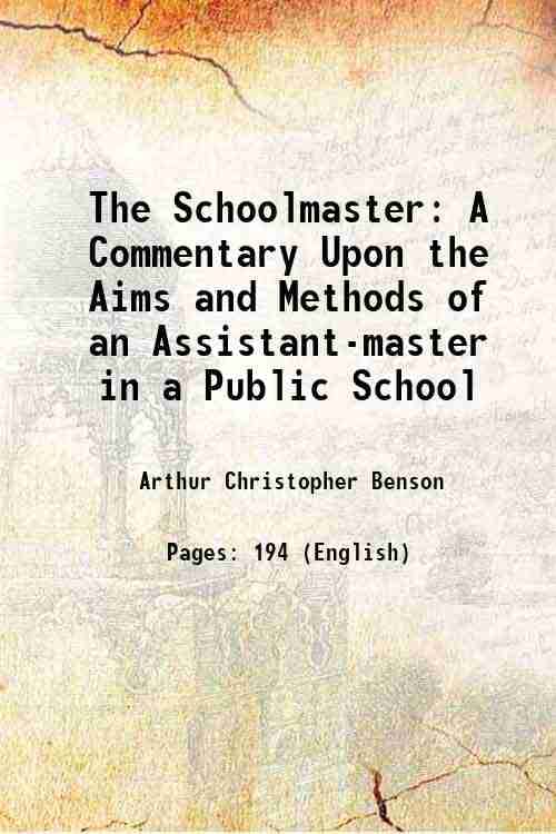     			The Schoolmaster A Commentary Upon the Aims and Methods of an Assistant-master in a Public School 1902 [Hardcover]