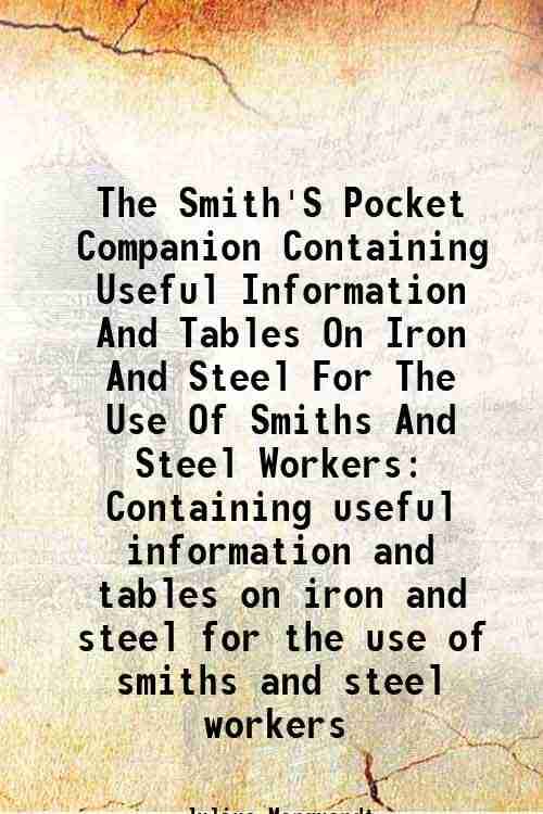     			The Smith'S Pocket Companion Containing useful information and tables on iron and steel for the use of smiths and steel workers 1893 [Hardcover]