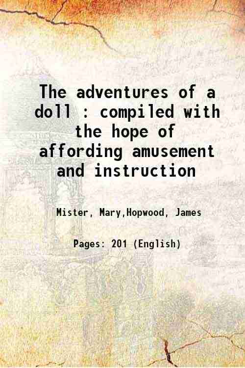     			The adventures of a doll : compiled with the hope of affording amusement and instruction 1816 [Hardcover]