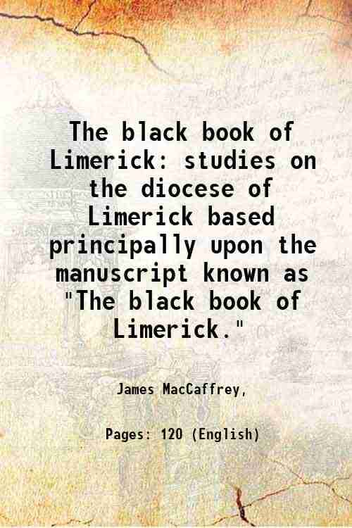     			The black book of Limerick studies on the diocese of Limerick based principally upon the manuscript known as "The black book of Limerick." [Hardcover]