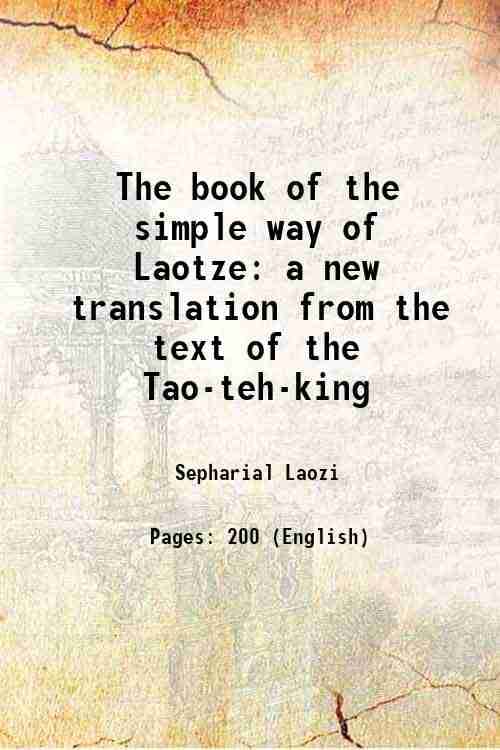    			The book of the simple way of Laotze a new translation from the text of the Tao-teh-king 1904 [Hardcover]