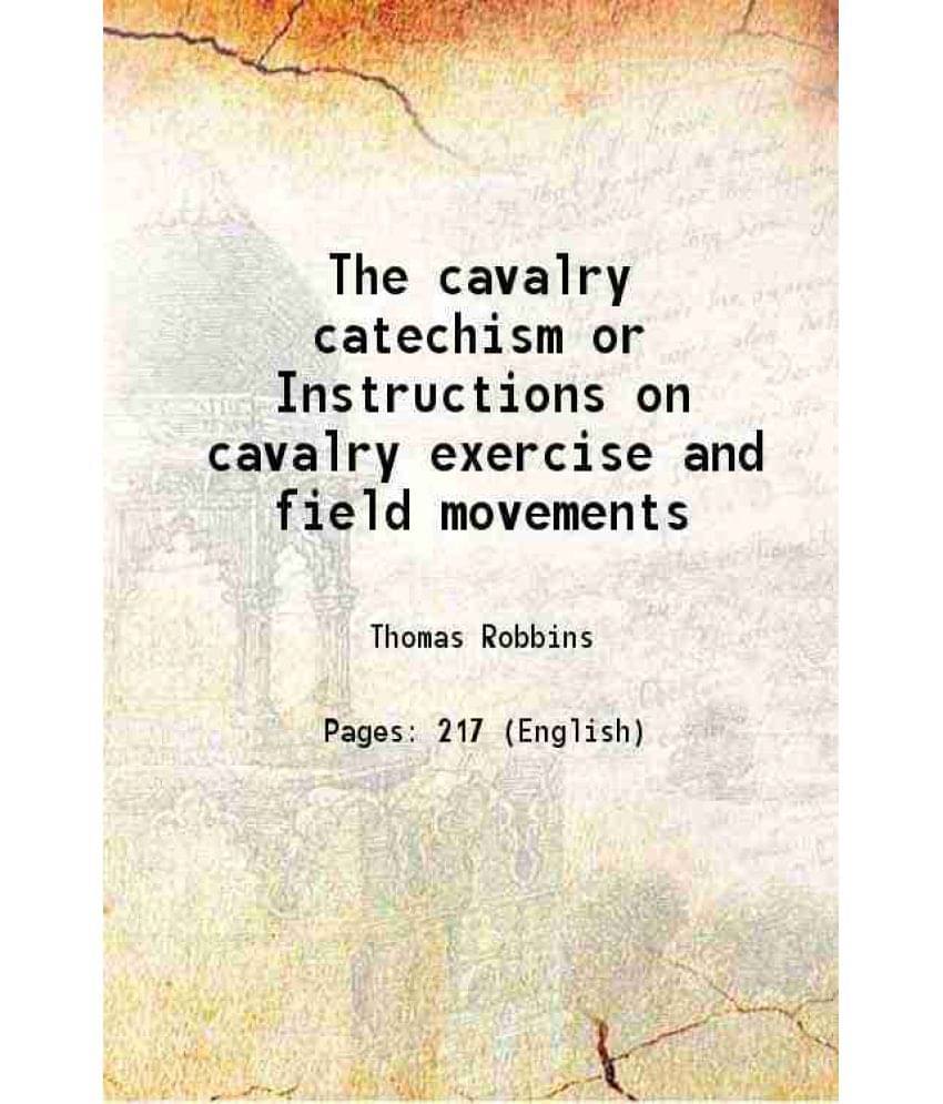     			The cavalry catechism or Instructions on cavalry exercise and field movements 1864 [Hardcover]