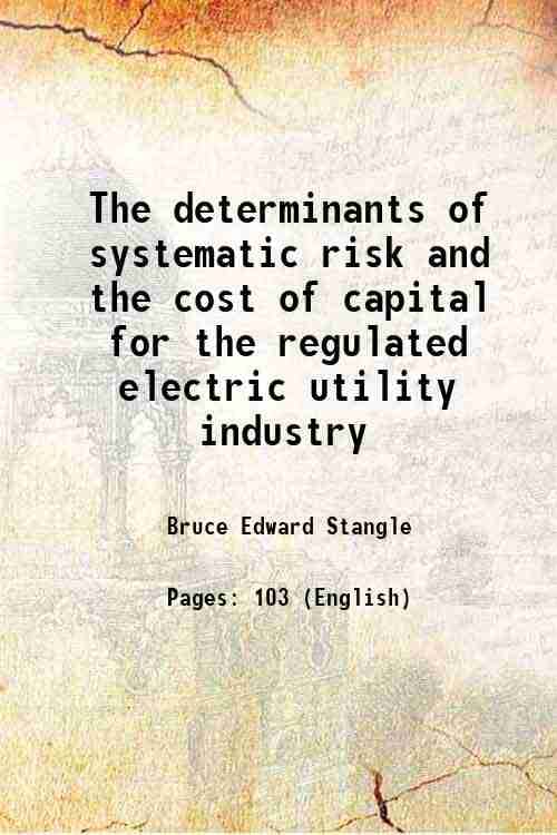     			The determinants of systematic risk and the cost of capital for the regulated electric utility industry 1976 [Hardcover]