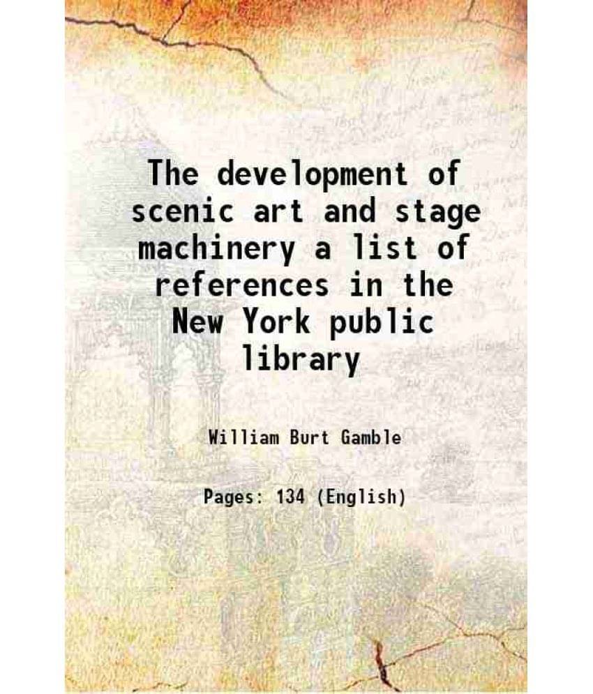     			The development of scenic art and stage machinery a list of references in the New York public library 1920 [Hardcover]