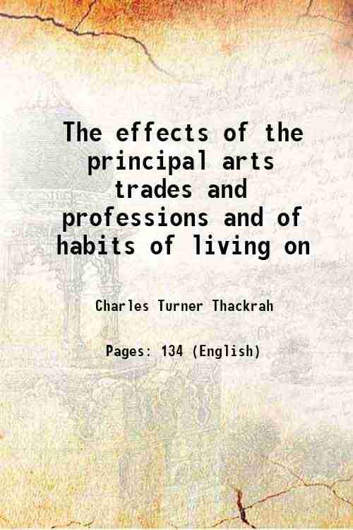     			The effects of the principal arts trades and professions and of habits of living on 1831 [Hardcover]