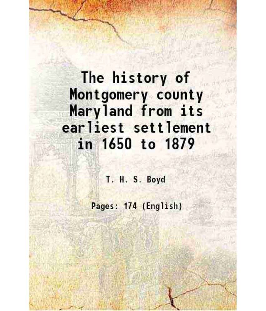     			The history of Montgomery county Maryland from its earliest settlement in 1650 to 1879 1879 [Hardcover]