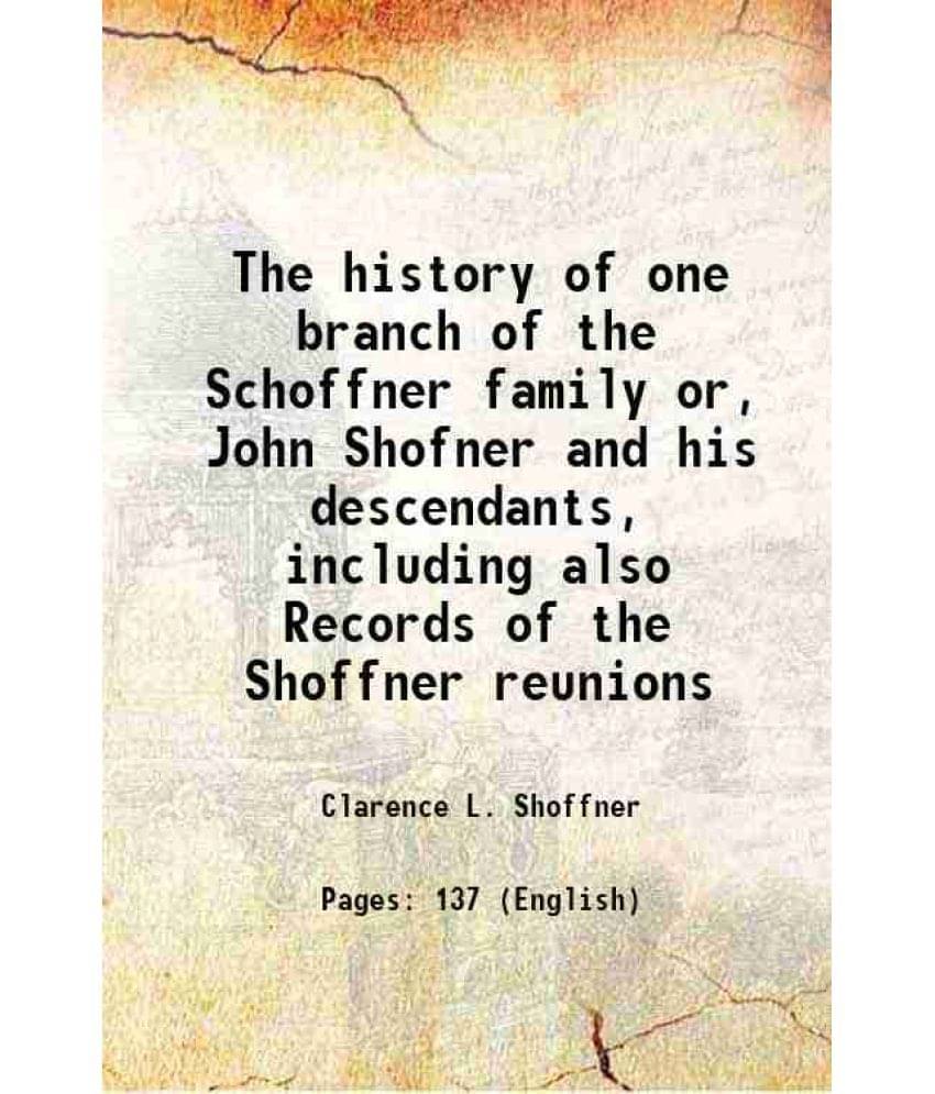     			The history of one branch of the Schoffner family or, John Shofner and his descendants, including also Records of the Shoffner reunions 19 [Hardcover]