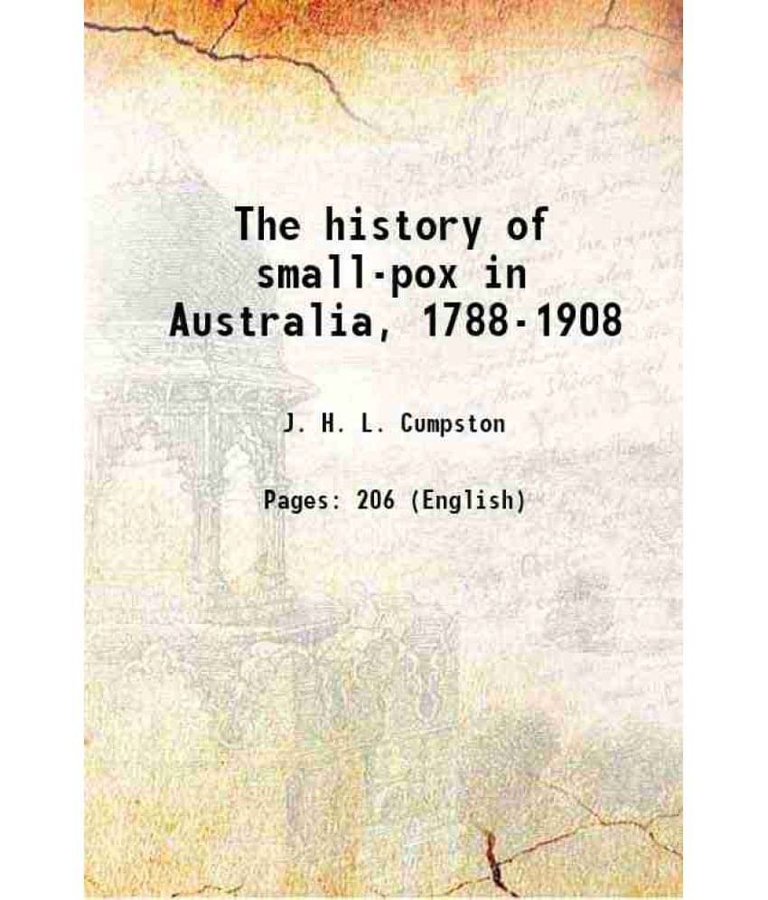     			The history of small-pox in Australia, 1788-1908 1914 [Hardcover]