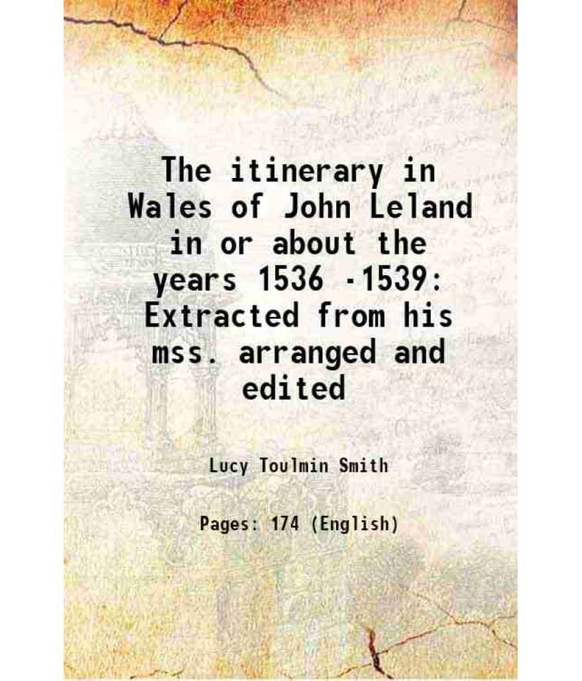     			The itinerary in Wales of John Leland in or about the years 1536 -1539 Extracted from his mss. arranged and edited 1906 [Hardcover]