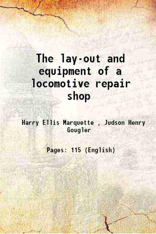     			The lay-out and equipment of a locomotive repair shop 1912 [Hardcover]