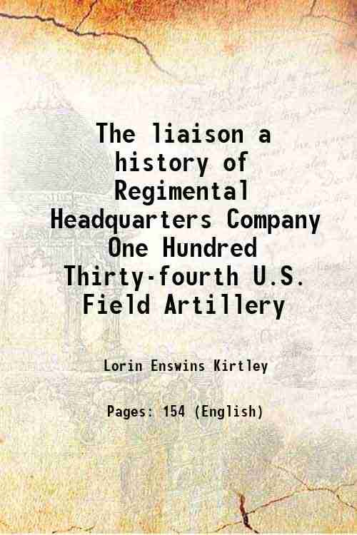     			The liaison a history of Regimental Headquarters Company One Hundred Thirty-fourth U.S. Field Artillery 1919 [Hardcover]