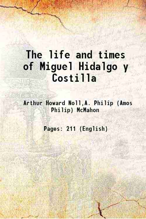     			The life and times of Miguel Hidalgo y Costilla 1910 [Hardcover]