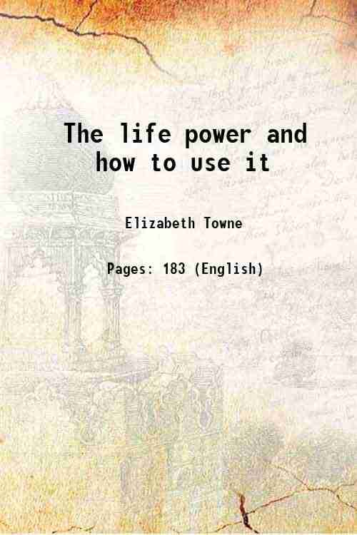     			The life power and how to use it 1906 [Hardcover]