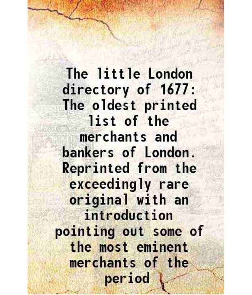     			The little London directory of 1677 The oldest printed list of the merchants and bankers of London 1863 [Hardcover]