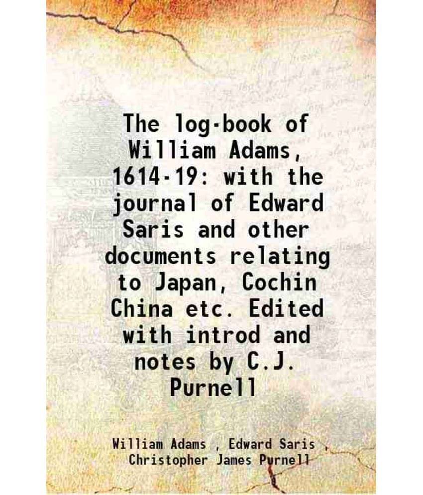     			The log-book of William Adams, 1614-19 with the journal of Edward Saris and other documents relating to Japan, Cochin China etc. Edited wi [Hardcover]