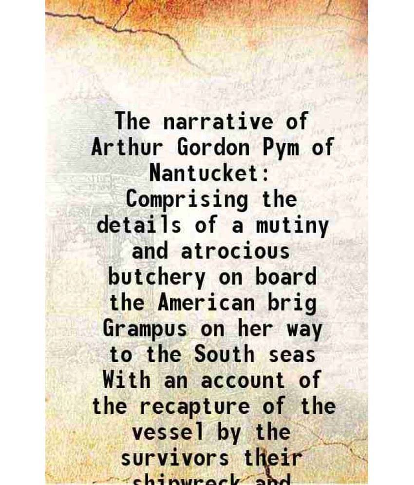     			The narrative of Arthur Gordon Pym of Nantucket Comprising the details of a mutiny and atrocious butchery on board the American brig Gramp [Hardcover]