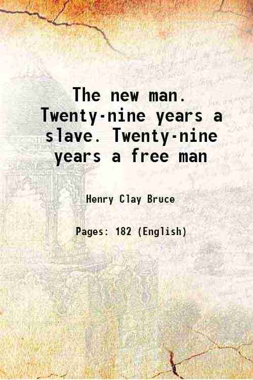     			The new man Twenty-nine years a slave. Twenty-nine years a free man 1895 [Hardcover]