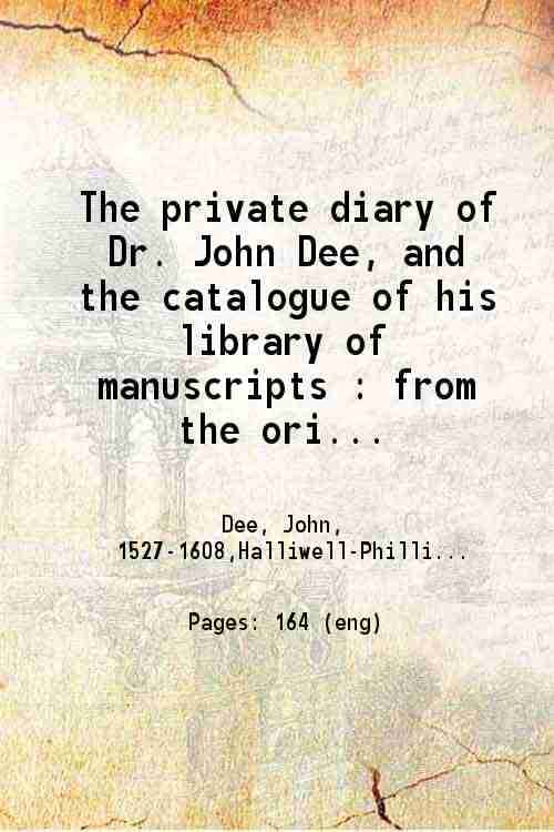     			The private diary of Dr. John Dee, and the catalogue of his library of manuscripts 1842 [Hardcover]