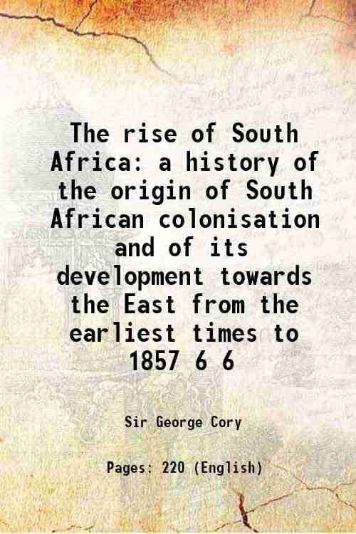     			The rise of South Africa a history of the origin of South African colonisation and of its development towards the East from the earliest t [Hardcover]