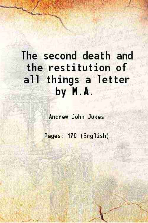     			The second death and the restitution of all things a letter by M.A. 1867 [Hardcover]
