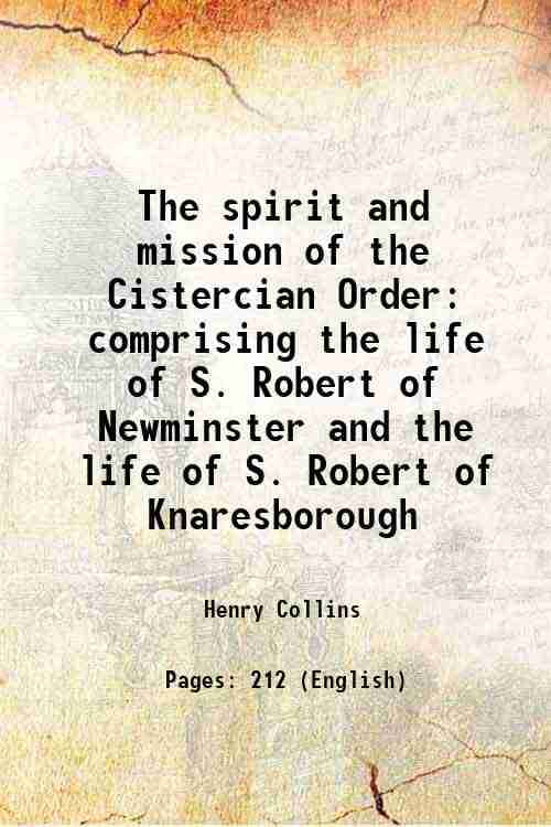     			The spirit and mission of the Cistercian Order comprising the life of S. Robert of Newminster and the life of S. Robert of Knaresborough 1 [Hardcover]