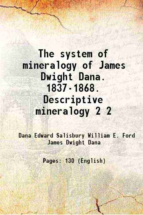     			The system of mineralogy of James Dwight Dana. 1837-1868. Descriptive mineralogy Volume 2 1909 [Hardcover]