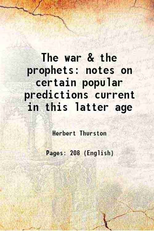     			The war & the prophets notes on certain popular predictions current in this latter age 1915 [Hardcover]