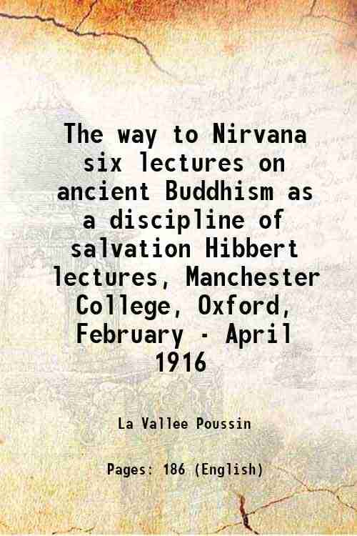     			The way to Nirvana six lectures on ancient Buddhism as a discipline of salvation Hibbert lectures, Manchester College, Oxford, February - [Hardcover]