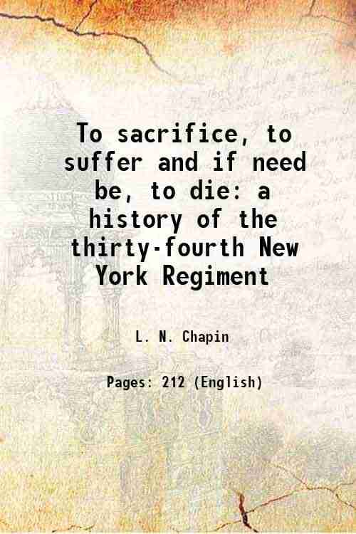     			To sacrifice, to suffer and if need be, to die a history of the thirty-fourth New York Regiment 1903 [Hardcover]