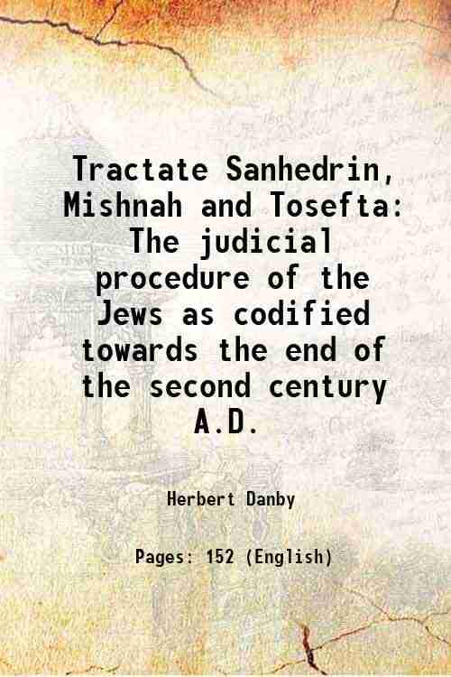     			Tractate Sanhedrin, Mishnah and Tosefta The judicial procedure of the Jews as codified towards the end of the second century A.D. 1919 [Hardcover]