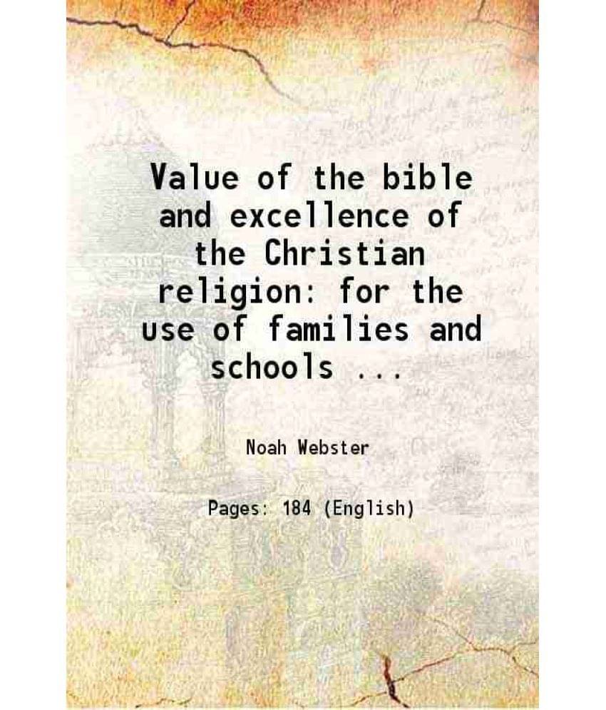     			Value of the bible and excellence of the Christian religion for the use of families and schools by Noah Webster 1834 [Hardcover]