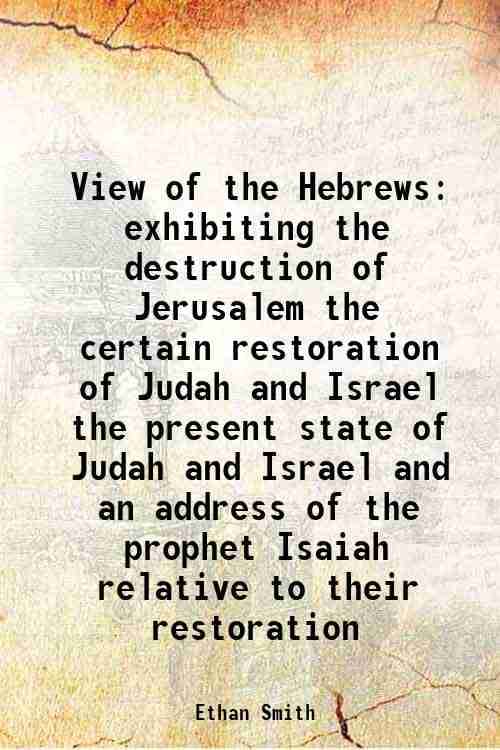     			View of the Hebrews exhibiting the destruction of Jerusalem the certain restoration of Judah and Israel the present state of Judah and Isr [Hardcover]
