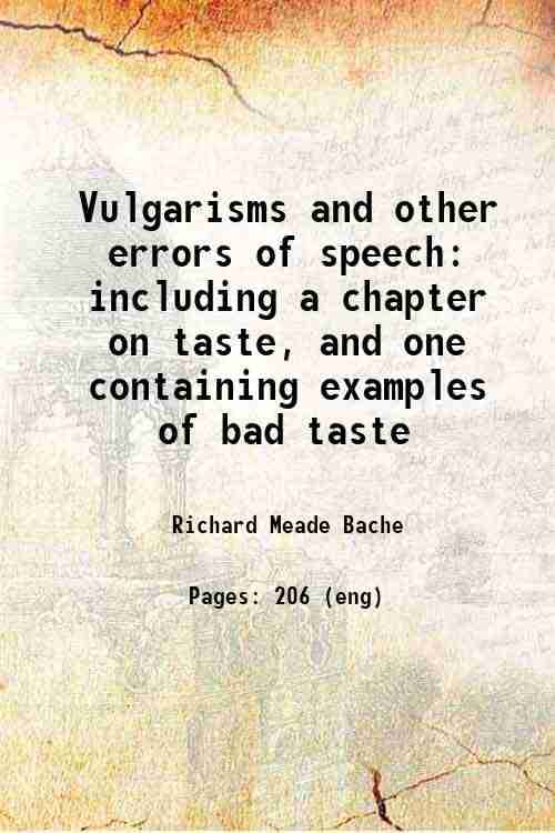     			Vulgarisms and other errors of speech: including a chapter on taste, and one containing examples of bad taste 1868 [Hardcover]